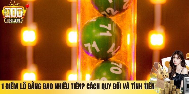 1 Điểm Lô Bằng Bao Nhiêu Tiền? Cách Quy Đổi Và Tính Tiền