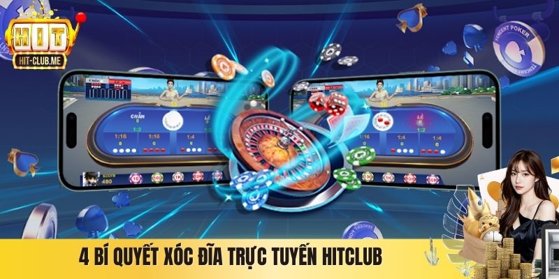 4 bí quyết Xóc Đĩa trực tuyến Hitclub