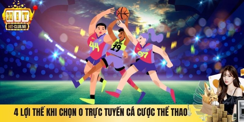 4 lợi thế khi chọn O trực tuyến cá cược thể thao