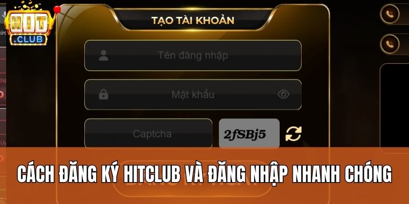 Cách đăng ký Hitclub và đăng nhập nhanh chóng