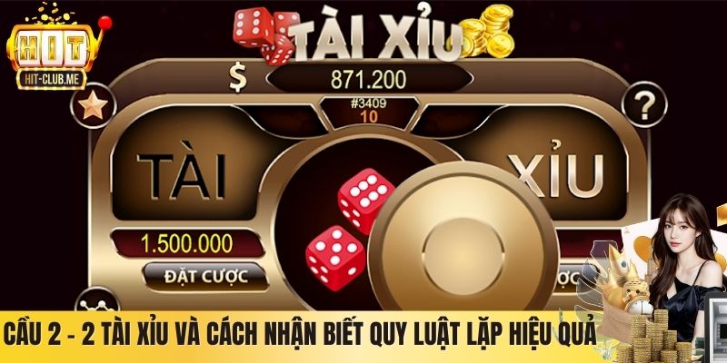 Cầu 2 - 2 Tài Xỉu Và Cách Nhận Biết Quy Luật Lặp Hiệu Quả