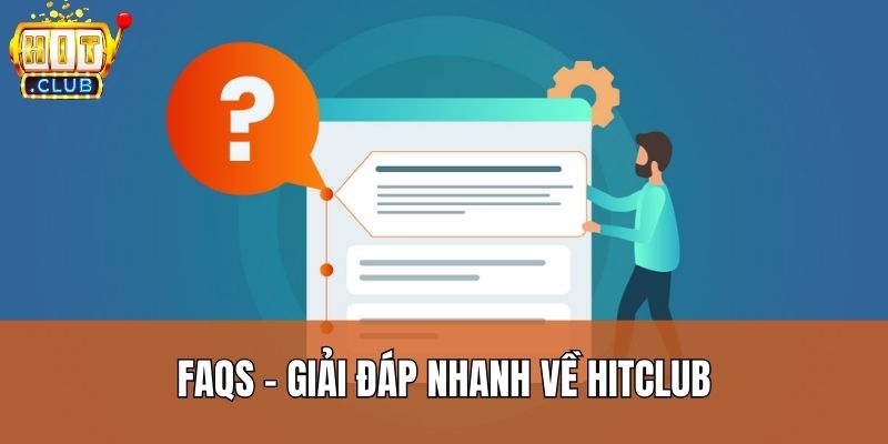FAQs – Giải đáp nhanh về Hitclub