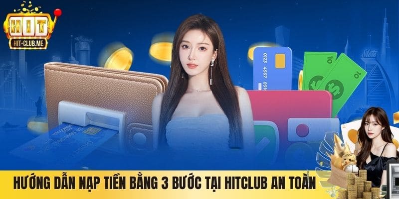 Hướng dẫn nạp tiền bằng 3 bước tại Hitclub an toàn