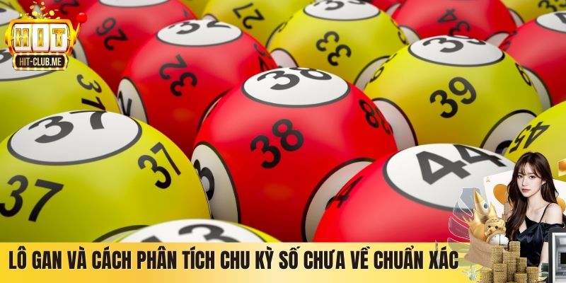 Lô Gan Và Cách Phân Tích Chu Kỳ Số Chưa Về Chuẩn Xác