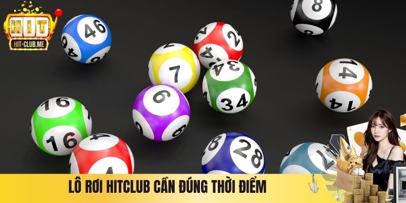 Lô rơi Hitclub cần đúng thời điểm