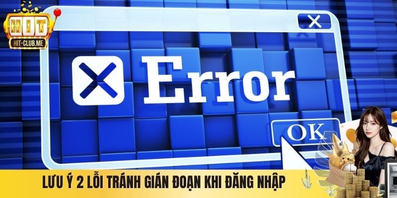 Lưu ý 2 lỗi tránh gián đoạn khi đăng nhập