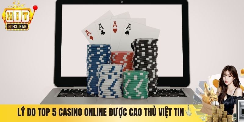 Lý do top 5 casino online được cao thủ Việt tin