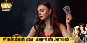 Mỹ Nhân Sòng Bài Vegas – Vẻ Đẹp Và Bản Lĩnh Thế Giới Casino