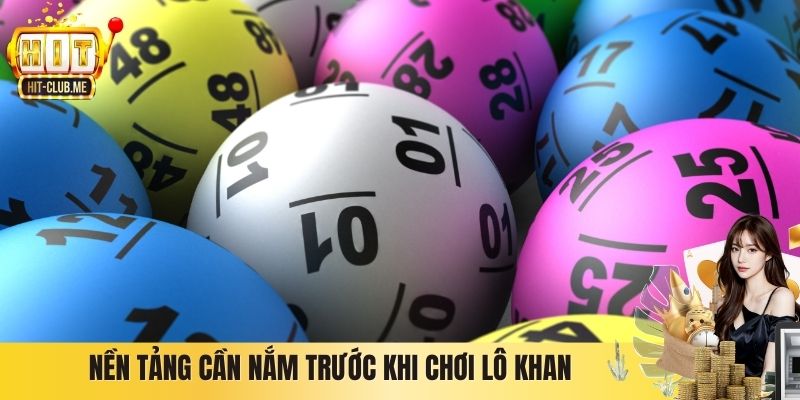 Nền tảng cần nắm trước khi chơi lô khan
