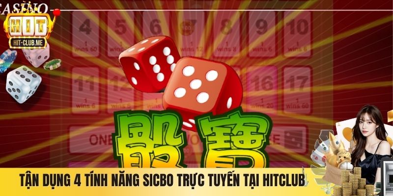Tận dụng 4 tính năng Sicbo trực tuyến tại Hitclub