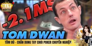 Tôm Đú – Chân Dung Tay Chơi Poker Chuyên Nghiệp Tom Dwan