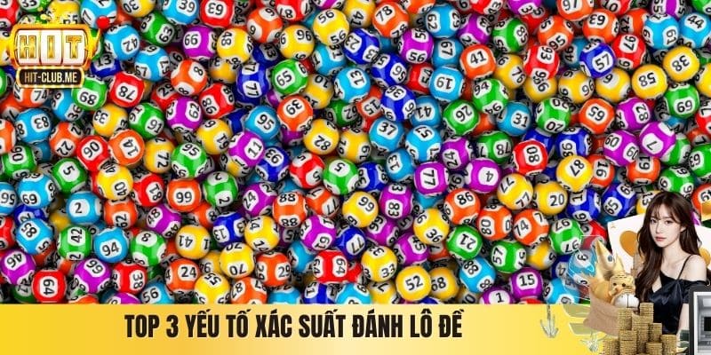 Top 3 yếu tố xác suất đánh lô đề