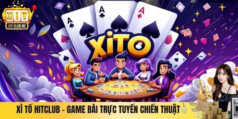 Xì Tố Hitclub – Game Bài Trực Tuyến Đậm Chất Chiến Thuật